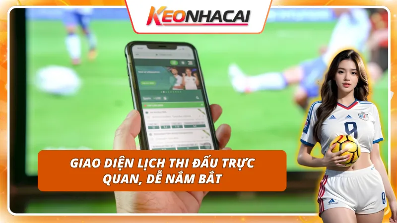 Trải nghiệm lịch thi đấu mượt mà với bố cục dễ theo dõi