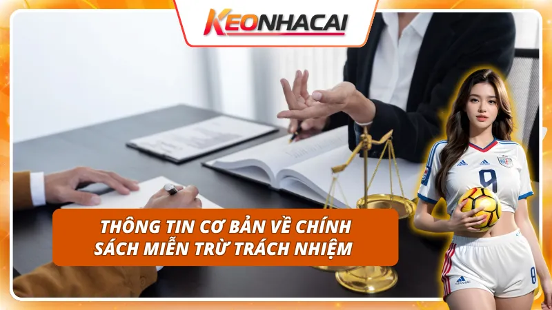 Miễn Trừ Trách Nhiệm 1 Sơ lược về chính sách miễn trừ trách nhiệm tại Kèo Nhà Cái