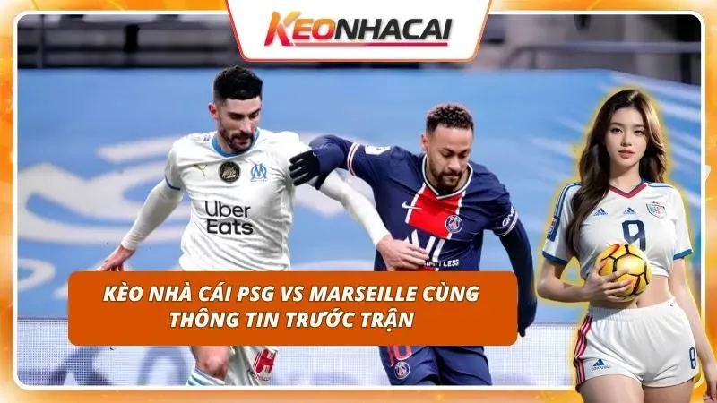 Kèo Nhà Cái PSG vs Marseille | Le Classique Vòng 5 Bùng Nổ 1 Trận Le Classique rực lửa luôn thu hút sự chú ý đặc biệt