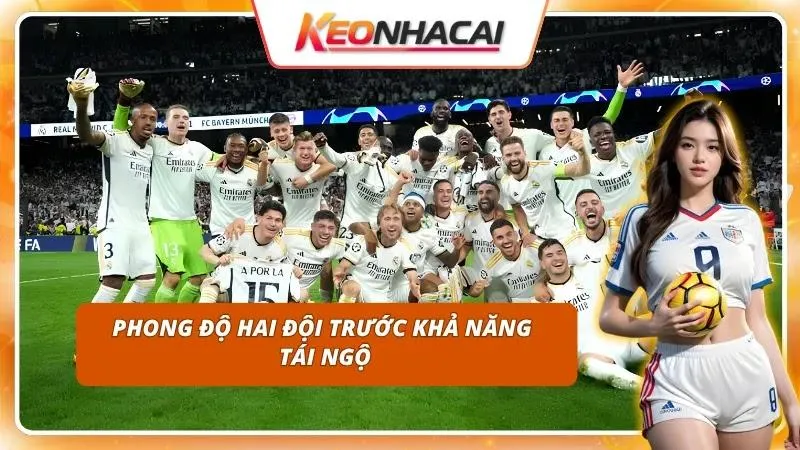 Kèo Nhà Cái Real Madrid vs Bayern Munich | Kinh Điển Châu Âu 2 Hùm xám xứ Bavaria khẳng định sức mạnh bằng hàng công thăng hoa