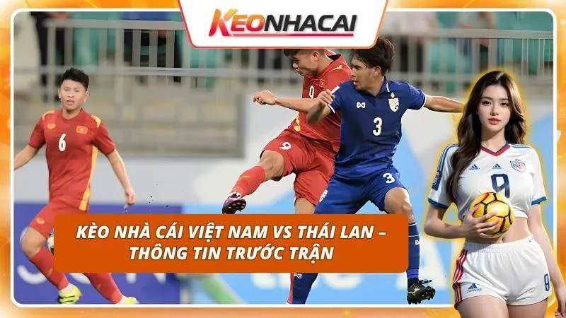 Kèo Nhà Cái Việt Nam Vs Thái Lan | Đại Chiến Tại ASEAN Cup 1 Đại chiến lớn nhất khu vực Đông Nam Á bùng nổ các diễn đàn cược