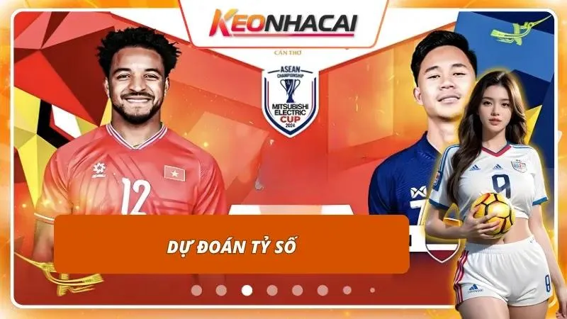 Kèo Nhà Cái Việt Nam Vs Thái Lan | Đại Chiến Tại ASEAN Cup 4 Tính căng thẳng báo hiệu một thế trận khó đoán với nhiều kịch bản