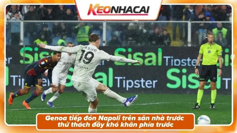 Nhận Định Genoa Vs Napoli: Cuộc Đối Đầu Tại Luigi Ferraris 1 Nhận định Genoa vs Napoli – Bối cảnh trận đấu