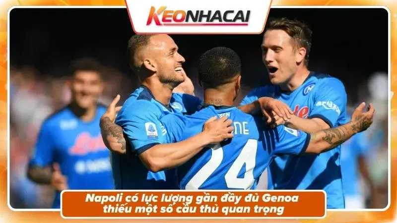 Nhận Định Genoa Vs Napoli: Cuộc Đối Đầu Tại Luigi Ferraris 4 Tình hình nhân sự