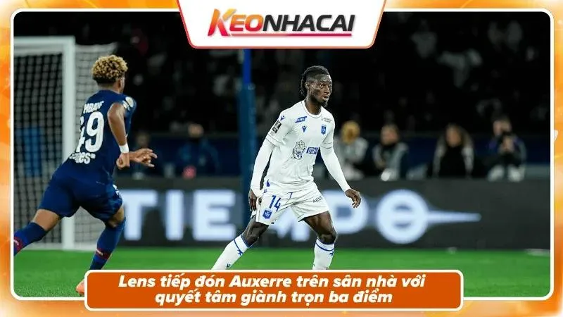 Nhận Định Lens Vs Auxerre: Sức Nóng Của Bollaert-Delelis 1 Nhận định Lens vs Auxerre – Bối cảnh trận đấu