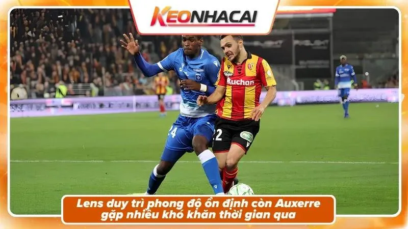 Nhận Định Lens Vs Auxerre: Sức Nóng Của Bollaert-Delelis 3 Phong độ và bối cảnh hai đội Lens và Auxerre