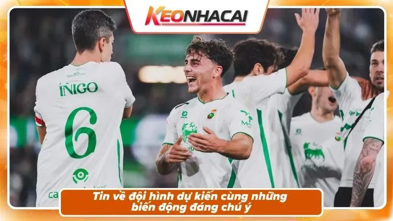 Nhận Định Racing Santander vs Villarreal | El Sardinero Mở Hội Sau 14 Năm 4 Tình hình nhân sự
