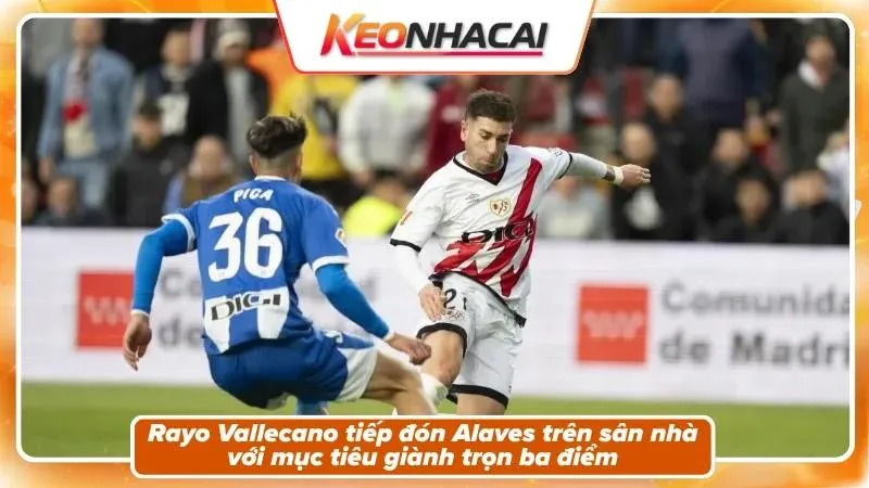 Nhận Định Rayo Vallecano Vs Alaves: Vũ Điệu Và Thử Thách 1 Nhận định Rayo Vallecano vs Alaves: Bối cảnh trận đấu
