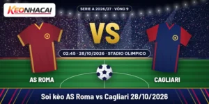 Soi kèo AS Roma vs Cagliari 28/10: Roma nhắm thắng cách biệt 35 Soi kèo AS Roma vs Cagliari lúc 02:45 ngày 28/10/2026 tại Stadio Olimpico, vòng 9 Serie A