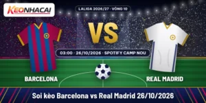 Soi kèo Barcelona vs Real Madrid 26/10: chọn Barca -1 37 Soi kèo Barcelona vs Real Madrid lúc 03:00 ngày 26/10/2026 tại Spotify Camp Nou, vòng 10 LaLiga