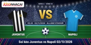 Soi kèo Juventus vs Napoli lúc 02:45 ngày 02/11/2026 tại Allianz Stadium, vòng 10 Serie A