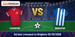 Soi kèo Liverpool vs Brighton 25/10: chủ nhà khó lấy trọn ba điểm 38 Soi kèo Liverpool vs Brighton lúc 21:00 ngày 25/10/2026 tại Anfield, vòng 8 Ngoại hạng Anh