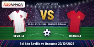 Soi kèo Sevilla vs Osasuna 27/10: chọn chủ nhà -0,5 36 Soi kèo Sevilla vs Osasuna lúc 03:00 ngày 27/10/2026 tại Ramón Sánchez-Pizjuán, vòng 10 LaLiga